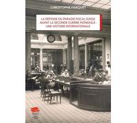 La défense du paradis fiscal suisse avant la Seconde Guerre Une histoire internationale - Cristophe Farquet - Alphil - broché - Etude