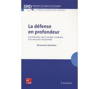La défense en profondeur : contribution de la sûreté nucléaire à la sécurité industrielle Franck Guarnieri (Auteur), Emmanuel Garbolino (Auteur)