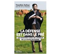 La défense est dans le pré Les dossiers choc de l'avocat de la cause paysanne - Timothée Dufour - Rocher Eds Du - broché - Témoignage
