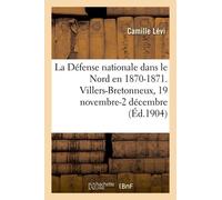 La Défense Nationale Dans Le Nord En 1870-1871 - Recueil Méthodique De Documents