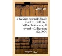 La Défense nationale dans le Nord en 1870-1871. Recueil méthodique de documents Camille Lévi (Auteur)