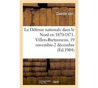 La Défense nationale dans le Nord en 1870-1871. Recueil méthodique de documents Villers-Bretonneux, 19 novembre-2 décembre - Camille Lévi - Hachette Bnf - broché - Livre