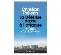 La Défense passe à l'attaque Itinéraire d'un batisseur - Christian Pellerin - Calmann-Levy - broché - Essai