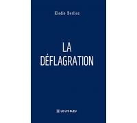 La déflagration - Elodie Berlioz - Le Lys Bleu - broché - Roman