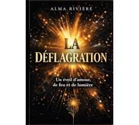 La Déflagration: Un éveil d'amour, de feu et de lumière