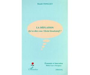 La déflation Qu'en dites-vous Nikolaï Kondratieff ? - Benoît Tonglet - L'harmattan - broché - Essai