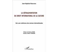 La défragmentation du droit international de la culture Vers une cohérence des normes internationales - Jean-Baptiste Harelimana - L'harmattan - broché - Etude