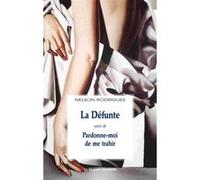 La défunte suivi de Pardonne-moi de me trahir Nelson Rodrigues (Auteur)