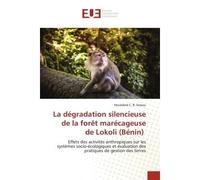 La dégradation silencieuse de la forêt marécageuse de Lokoli (Bénin) - Houédoté C. B. Sessou - Universitaires Europeennes - broché - Livre