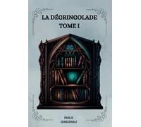 LA DÉGRINGOLADE TOME I Par ÉMILE GABORIAU: ( FRENCH EDITION )