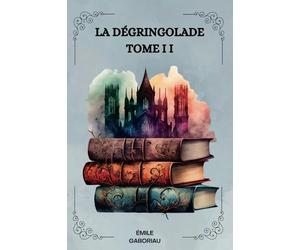 LA DÉGRINGOLADE TOME II Par ÉMILE GABORIAU: ( FRENCH EDITION )