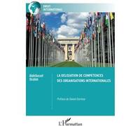 La délégation de compétences des organisations internationales - Abdelbasset Ibrahim - L'harmattan - broché - Etude