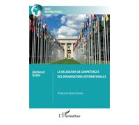 La délégation de compétences des organisations internationales - Abdelbasset Ibrahim - L'harmattan - broché - Etude
