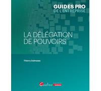 La délégation de pouvoirs Les conditions de validité d’une délégation de pouvoirs - Thierry Dalmasso - Gualino Eds - broché - Etude