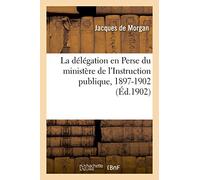 La délégation en Perse du ministère de l'Instruction publique, 1897-1902