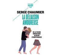 La déliaison amoureuse De la fusion romantique au désir d'indépendance - Serge Chaumier - Payot - Poche - Essai