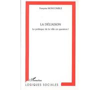 La déliaison La politique de la ville en question ? - Françoise Moncomble - L'harmattan - broché - Essai