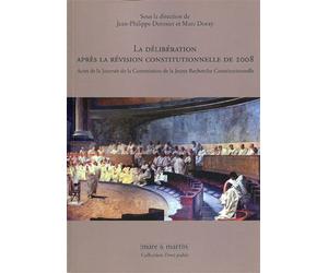 La délibération après la révision constitutionnelle de 2008 Actes de la journée de la Commission de la Jeune Recherche Constitutionnelle. - Jean-Philippe Derosier - Mare & Martin - broché - Etude