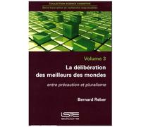 La Délibération Des Meilleurs Des Mondes - Entre Précautions Et Pluralisme