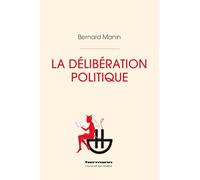 Bernard Manin – La délibération politique – Essai – Broché