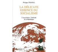 La Delicate Essence du Socialisme L'Association,L'Individu et la Republiqu - Philippe Chanial - Le Bord De L'eau Eds - broché - Essai