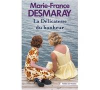 La Délicatesse du bonheur - Tome 3 Marie-France Desmaray (Auteur)