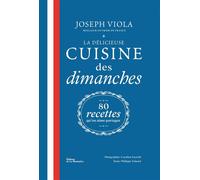 La Délicieuse Cuisine des dimanches 80 recettes qu'on aime partager - Joseph Viola - La Martiniere Eds De - relié - Beau livre