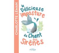 La délicieuse imposture du chant des sirènes - Charlotte Léman - Archipel Eds De L' - broché - Roman