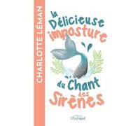 La délicieuse imposture du chant des sirènes: Par l'autrice du roman féminin best-seller "Si la vie te donne des citrons, fais-en une tarte meringuée"