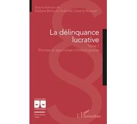 La délinquance lucrative: Tome 1 : Formes et approches criminologiques