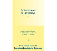 La Délivrance Et L'exorcisme - Actes Du Colloque De Banneux 2001