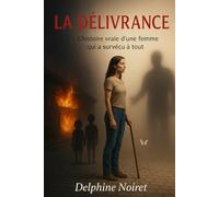 La délivrance: L'histoire vraie d'une femme qui a survécu