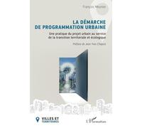 La démarche de programmation urbaine: Une pratique du projet urbain au service de la transition territoriale et écologique