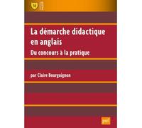 La démarche didactique en anglais Du concours à la pratique - Claire Bourguignon - Puf - broché - Scolaire / Universitaire