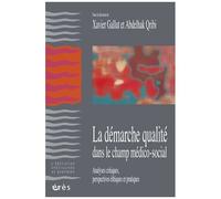 La Démarche-Qualité Dans Le Champ Médico-Social - Analyses Critiques, Perspectives Éthiques Et Pratiques