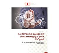 La démarche qualité, un choix stratégique pour l'hôpital: À partir d'un exemple dans les blocs opératoires