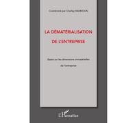 La dématérialisation de l'entreprise Essai sur les dimensions immatérielles de l'entreprise - Charley Hannoun - L'harmattan - broché - Etude
