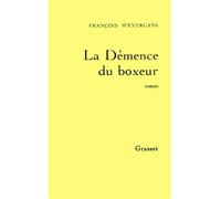 La demence du boxeur - François Weyergans - Grasset - broché - Roman