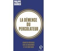 La démence du percolateur Philippe Garnier (Auteur)