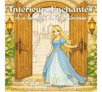 La Demeure de la Princesse - Intérieurs Enchantés: Coloriage immersif dans chaque pièce du château - Fantasy féérique - Adultes & Adolescents