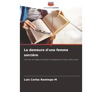 La demeure d'une femme sorcière: L'art des sortilèges érotiques à Cartagena de Indias, XVIIe siècle