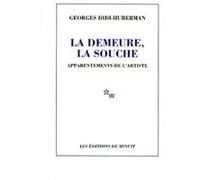 La demeure la souche : apparentements de l'artiste Georges Didi-Huberman (Auteur)