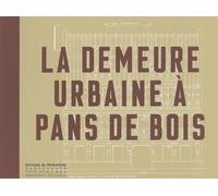 La Demeure urbaine à pans de bois - Alain Nafylyan - Monum Patrimoine Eds Du - broché - Essai