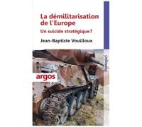 La Démilitarisation De L'europe - Un Suicide Stratégique ?