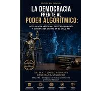 La Democracia Frente al Poder Algorítmico: Inteligencia Artificial, Derechos Humanos y Gobernanza Digital en el Siglo XXI