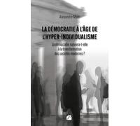 La démocratie à l’âge de l’hyper-individualisme: La démocratie survivra-t-elle à la transformation des sociétés modernes ?