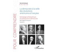 La démocratie à la veille des révolutions américaine et française Généaologie philosophique et politique de la démocratie. Des origines à nos jours. Volume III - Hervé Grémont - L'harmattan - broché -