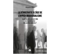 La démocratie à l'âge de l'hyper-individualisme La démocratie survivra-t-elle à la transformation des sociétés modernes ? - Alexandre Marc - Du Pantheon Eds - broché - Essai