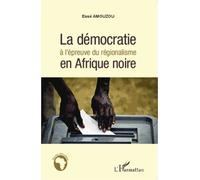 La Démocratie À L'épreuve Du Régionalisme En Afrique Noire