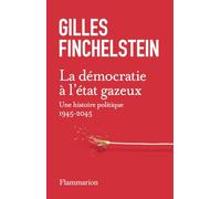 Gilles Finchelstein – La démocratie à l'état gazeux – Une histoire politique 1945-2045 – Broché